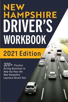 New Hampshire-i járművezető munkafüzet: 320+ gyakorlati kérdés, amelyek segítenek átmenni a New Hampshire-i tanulói engedélyt vizsgáló vizsgán - New Hampshire Driver's Workbook: 320+ Practice Driving Questions to Help You Pass the New Hampshire Learner's Permit Test