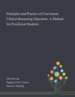 Az esetalapú klinikai érvelés oktatásának elvei és gyakorlata: A módszer a preklinikai hallgatók számára - Principles and Practice of Case-based Clinical Reasoning Education: A Method for Preclinical Students