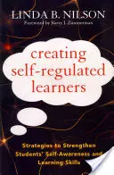 Önszabályozó tanulók létrehozása: Stratégiák a tanulók öntudatának és tanulási készségeinek erősítésére - Creating Self-Regulated Learners: Strategies to Strengthen Students' Self-Awareness and Learning Skills