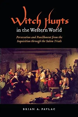 Boszorkányüldözés a nyugati világban: Az inkvizíciótól a salemi pereken át a salemi perekig. - Witch Hunts in the Western World: Persecution and Punishment from the Inquisition Through the Salem Trials