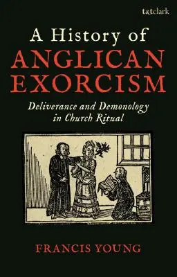 Az anglikán ördögűzés története: Deliverance and Demonology in Church Ritual - A History of Anglican Exorcism: Deliverance and Demonology in Church Ritual