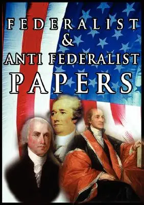 The Federalist & Anti Federalist Papers