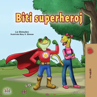 Being a Superhero (horvát gyerekkönyv) - Being a Superhero (Croatian Children's Book)