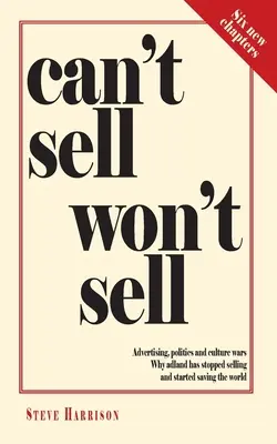 Can't Sell Won't Sell: Reklám, politika és kultúrharc. Miért hagyta abba az adland az eladást, és kezdte megmenteni a világot? - Can't Sell Won't Sell: Advertising, politics and culture wars. Why adland has stopped selling and started saving the world