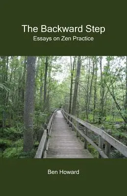 A visszalépés: Esszék a zen gyakorlatról - The Backward Step: Essays on Zen Practice