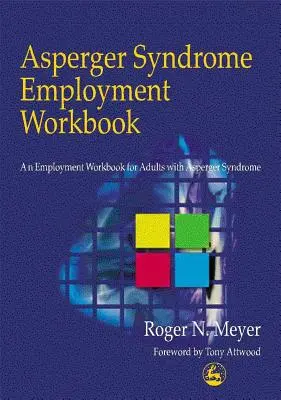 Asperger-szindróma foglalkoztatási munkafüzet: Foglalkoztatási munkafüzet Asperger-szindrómás felnőttek számára - Asperger Syndrome Employment Workbook: An Employment Workbook for Adults with Asperger Syndrome