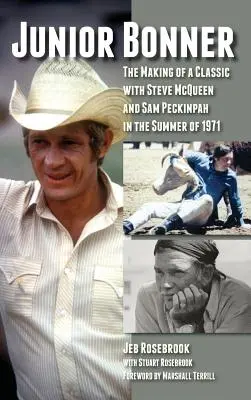 Junior Bonner: Klasszikus filmek Steve McQueennel és Sam Peckinpah-val 1971 nyarán (Keménykötés) - Junior Bonner: The Making of a Classic with Steve McQueen and Sam Peckinpah in the Summer of 1971 (Hardback)