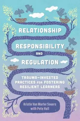 Kapcsolat, felelősség és szabályozás: Trauma-alapú gyakorlatok az ellenálló tanulók támogatására - Relationship, Responsibility, and Regulation: Trauma-Invested Practices for Fostering Resilient Learners