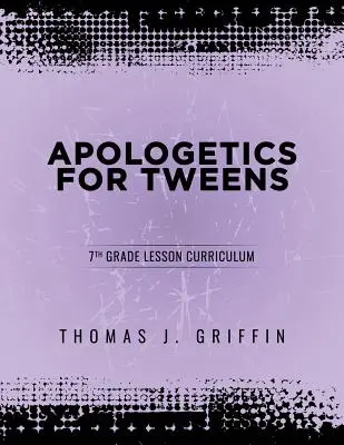 Apologetika tizenéveseknek: Apologetika: 7. osztály - Apologetics for Tweens: 7th Grade