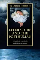 The Cambridge Companion to Literature and the Posthuman (A Cambridge-i irodalom és a poszthumán irodalom kézikönyve) - The Cambridge Companion to Literature and the Posthuman