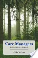 Care Managers: Working with the Aging Family: Working with the Aging Family