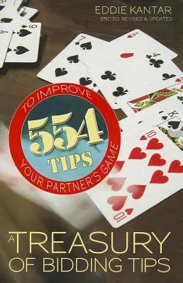 A licitálási tippek kincstára: 554 tipp a partner játékának javítására (Felülvizsgált, frissített) - Treasury of Bidding Tips: 554 Tips to Improve Your Partner's Game (Revised, Updated)