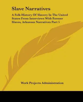 Slave Narratives: A Folk History Of Slavery In The United States From Interviews With Former Slaves, Arkansas Narratives 5. rész - Slave Narratives: A Folk History Of Slavery In The United States From Interviews With Former Slaves, Arkansas Narratives Part 5