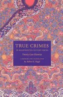 Igazi bűnök a tizennyolcadik századi Kínában: Húsz esettörténet - True Crimes in Eighteenth-Century China: Twenty Case Histories