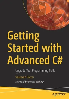 Kezdő lépések a haladó C# nyelvvel: A programozási készségek fejlesztése - Getting Started with Advanced C#: Upgrade Your Programming Skills