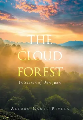 A felhőerdő: Don Juan nyomában - The Cloud Forest: In Search of Don Juan