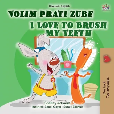 I Love to Brush My Teeth My Teeth (Horvát-angol kétnyelvű gyerekkönyv) - I Love to Brush My Teeth (Croatian English Bilingual Book for Kids)