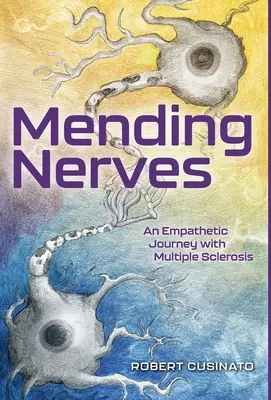 Mending Nerves: Sclerosis Multiplex: Egy empatikus utazás a szklerózis multiplexszel - Mending Nerves: An Empathetic Journey with Multiple Sclerosis