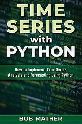 Idősorok Pythonnal: Hogyan valósítsunk meg idősorelemzést és előrejelzést Python használatával? - Time Series with Python: How to Implement Time Series Analysis and Forecasting Using Python