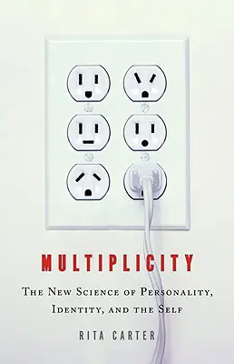 Sokféleség: A személyiség, az identitás és az én új tudománya - Multiplicity: The New Science of Personality, Identity, and the Self