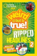 National Geographic Kids Fura, de igaz!: Ripped from the Headlines 2: Real-Life Stories You Have to Read to Believe - National Geographic Kids Weird But True!: Ripped from the Headlines 2: Real-Life Stories You Have to Read to Believe