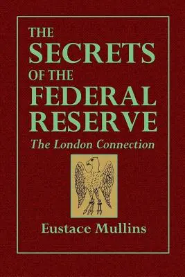 A Federal Reserve titkai -- A londoni kapcsolat - The Secrets of the Federal Reserve -- The London Connection