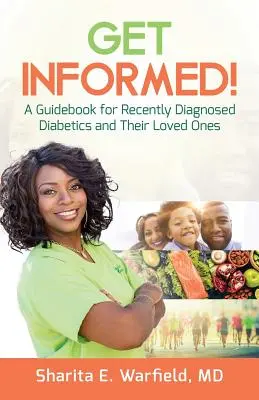 Get Informed! A Guidebook for Recently Diagnosed Diabetics and Their Loved Ones (Útmutató a nemrég diagnosztizált cukorbetegek és szeretteik számára) - Get Informed!: A Guidebook for Recently Diagnosed Diabetics and Their Loved Ones