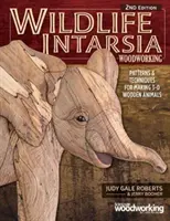 Wildlife Intarsia Woodworking, 2. kiadás: Patterns & Techniques for Making 3-D Wooden Animals: Patterns & Techniques for Making 3-D Wooden Animals - Wildlife Intarsia Woodworking, 2nd Edition: Patterns & Techniques for Making 3-D Wooden Animals