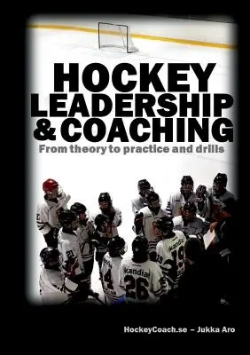 Hokivezetés és edzősködés: Az elmélettől a gyakorlatig és a gyakorlatokig - Hockey leadership and coaching: From theory to practice and drills