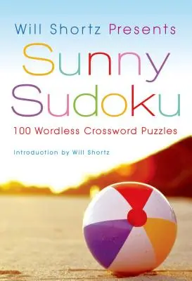 Will Shortz bemutatja a Sunny Sudokut: 100 szó nélküli keresztrejtvényfejtés - Will Shortz Presents Sunny Sudoku: 100 Wordless Crossword Puzzles