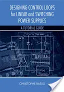 Lineáris és kapcsolóüzemű tápegységek szabályozási hurkának tervezése: A Tutorial Guide - Designing Control Loops for Linear and Switching Power Supplies: A Tutorial Guide