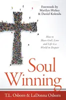 Soul Winning: Hogyan osszuk meg Isten szeretetét és életét a kétségbeesett világgal? - Soul Winning: How to Share God's Love and Life to a World in Despair