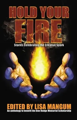 Tartsd a tüzet: Történetek a kreatív szikra ünnepléséről - Hold Your Fire: Stories Celebrating the Creative Spark