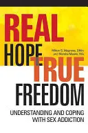 Valódi remény, igazi szabadság: A szexfüggőség megértése és kezelése - Real Hope, True Freedom: Understanding and Coping with Sex Addiction