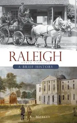 Raleigh, Észak-Karolina: Raleigh: Rövid történelem - Raleigh, North Carolina: A Brief History