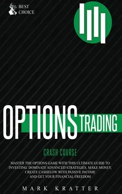 Opciós kereskedési gyorstalpaló tanfolyam: Master the Options Game with this Effective Guide to Investing. Uralkodj a fejlett stratégiákon, keress pénzt, teremts készpénzt - Options Trading Crash Course: Master the Options Game with this Effective Guide to Investing. Dominate Advanced Strategies, Make Money, Create Cashf