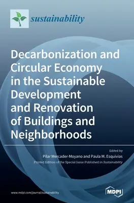 Dekarbonizáció és körforgásos gazdaság az épületek és városrészek fenntartható fejlesztésében és felújításában - Decarbonization and Circular Economy in the Sustainable Development and Renovation of Buildings and Neighborhoods