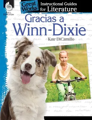 Gracias a Winn-Dixie (Winn-Dixie miatt): Az irodalom oktatói útmutatója: An Instructional Guide for Literature: An Instructional Guide for Literature: An Instructional Guide for Literature - Gracias a Winn-Dixie (Because of Winn-Dixie): An Instructional Guide for Literature: An Instructional Guide for Literature