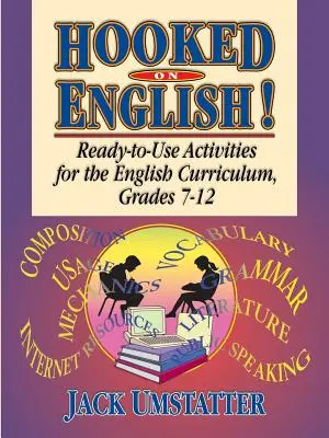 Hooked on English!: Vychytávky pro učební plán angličtiny pro 7. až 12. třídu - Hooked on English!: Ready-To-Use Activities for the English Curriculum, Grades 7-12