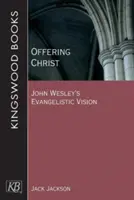 Krisztus felajánlása: John Wesley evangéliumi látomása - Offering Christ: John Wesley's Evangelistic Vision