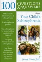 100 kérdés és válasz a gyermeke skizofréniájával kapcsolatban - 100 Questions & Answers about Your Child's Schizophrenia