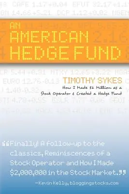 Egy amerikai fedezeti alap; Hogyan kerestem 2 millió dollárt tőzsdei szereplőként és hogyan hoztam létre egy fedezeti alapot - An American Hedge Fund; How I Made $2 Million as a Stock Market Operator & Created a Hedge Fund