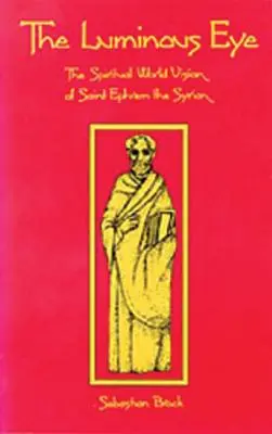 A világító szem, 124. kötet: Szíriai Szent Efrém spirituális világlátása - The Luminous Eye, Volume 124: The Spiritual World Vision of Saint Ephrem the Syrian