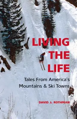 Living the Life: Mesék Amerika hegyeiből és síparadicsomaiból - Living the Life: Tales from America's Mountains & Ski Towns