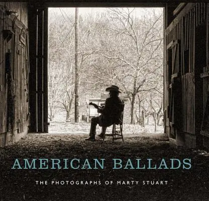 Amerikai balladák: Marty Stuart fotográfiái - American Ballads: The Photographs of Marty Stuart