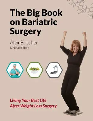 The Big Book on Bariatric Surgery: A legjobb életet élni a fogyókúrás műtét után - The Big Book on Bariatric Surgery: Living Your Best Life After Weight Loss Surgery