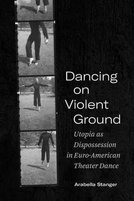 Dancing on Violent Ground: Utópia mint kitaszítás az euro-amerikai színházi táncban - Dancing on Violent Ground: Utopia as Dispossession in Euro-American Theater Dance