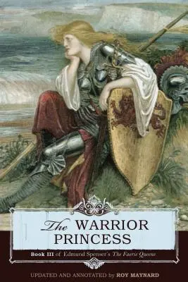 A harcos hercegnő: Edmund Spenser The Faerie Queene című művének III. könyve - The Warrior Princess: Book III of Edmund Spenser's The Faerie Queene