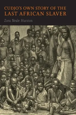 Cudjo saját története az utolsó afrikai rabszolgatartóról - Cudjo's Own Story of the Last African Slaver