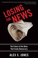 A hírek elvesztése: A demokráciát tápláló hírek jövője - Losing the News: The Future of the News That Feeds Democracy